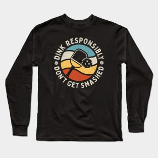 Dink Responsibly - Don't Get Smashed: Retro Pickleball Humor Long Sleeve T-Shirt